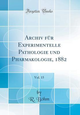 Full Download Archiv F�r Experimentelle Pathologie Und Pharmakologie, 1882, Vol. 15 (Classic Reprint) - R Bohm file in PDF