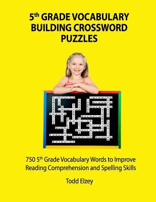 Read 5th Grade Vocabulary Building Crossword Puzzles: 750vocabulary Words to Improve Reading Comprehension and Spelling Skills - Todd Elzey file in PDF