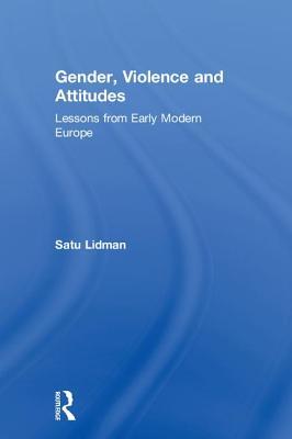 Read Gender, Violence and Attitudes: Lessons from Early Modern Europe - Satu Lidman | ePub