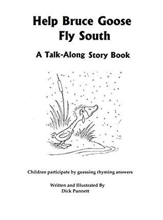 Full Download Help Bruce Goose Fly South: A Talk-Along Story Book - Dick Punnett | PDF