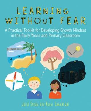 Read Online Learning Without Fear: A Practical Toolkit for Developing Growth Mindset in the Early Years and Primary Classroom - Julia Stead | ePub