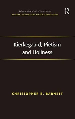 Download Kierkegaard, Pietism and Holiness (Routledge New Critical Thinking in Religion, Theology and Biblical Studies) - Christopher Baldwin Barnett file in PDF