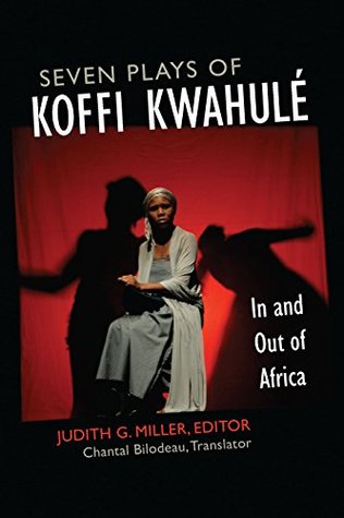 Download Seven Plays of Koffi Kwahulé: In and Out of Africa (African Perspectives) - Judith G. Miller | PDF