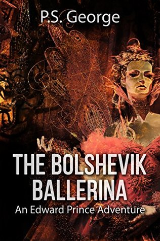 Read The Bolshevik Ballerina: An Edward Prince Adventure (Edward Prince Adventure Series Book 2) - P.S. George file in ePub