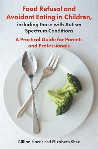 Read Food Refusal and Avoidant Eating in Children, including those with Autism Spectrum Conditions: A Practical Guide for Parents and Professionals - Gillian Greville-Harris | PDF