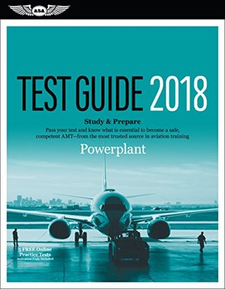 Full Download Powerplant Test Guide 2018: Pass your test and know what is essential to become a safe, competent AMT from the most trusted source in aviation training (Fast-Track Test Guides) - ASA Test Prep Board | ePub