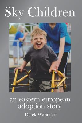 Read Online Sky Children - An Eastern European Adoption Story - Derek Warinner file in ePub