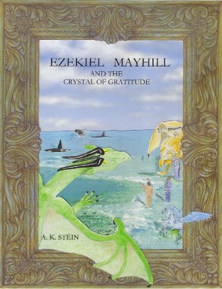 Download Ezekiel Mayhill and the Crystal of Gratitude (Book 3) - AK Stein | ePub