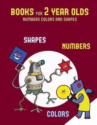 Read Online Books for 2 Year Olds (Numbers, Colors and Shapes): A Shapes, Colors, and Numbers Coloring (Colouring) Book for Children Aged 2 to 4: This Book Will ACT as an Excellent Introduction to Shapes, Colors and Numbers for Preschool Children - James Manning file in PDF