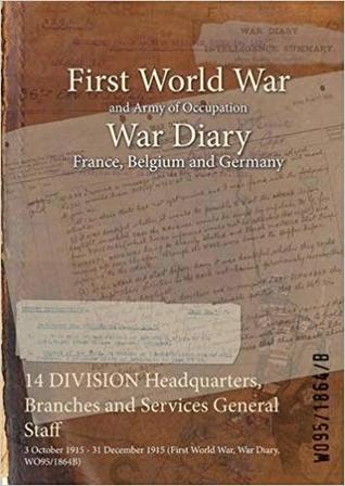 Download 14 Division Headquarters, Branches and Services General Staff: 3 October 1915 - 31 December 1915 (First World War, War Diary, Wo95/1864b) - British War Office file in ePub