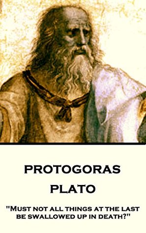 Full Download Protagoras: Must not all things at the last be swallowed up in death? - Plato | ePub