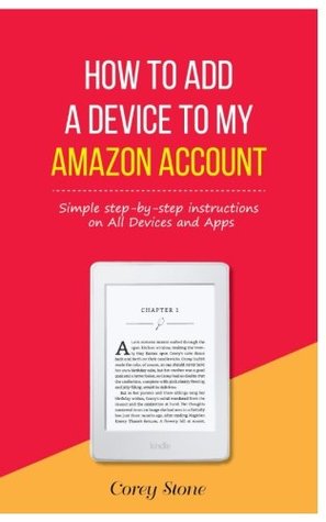 Full Download How to Add a Device to My Amazon Account: Simple step-by-step instructions on All Devices and Apps - Corey Stone | PDF