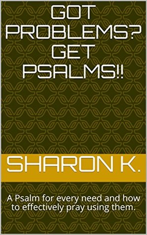 Read Online Got problems? Get Psalms!!: A Psalm for every need and how to effectively pray using them. - Sharon K. file in ePub