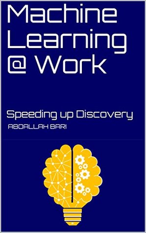 Full Download Machine Learning @ Work: Speeding up Discovery (1) - Abdallah Bari file in ePub