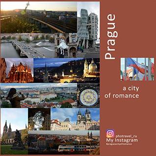 Read Online Prague: A City of Romance: A Photo Travel Experience (Europe Book 1) - Andrey Vlasov | PDF