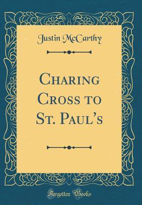 Download Charing Cross to St. Paul's (Classic Reprint) - Justin McCarthy | ePub