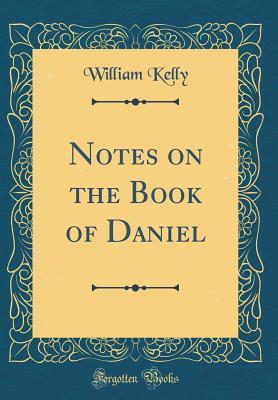 Read Online Notes on the Book of Daniel (Classic Reprint) - William Kelly | ePub