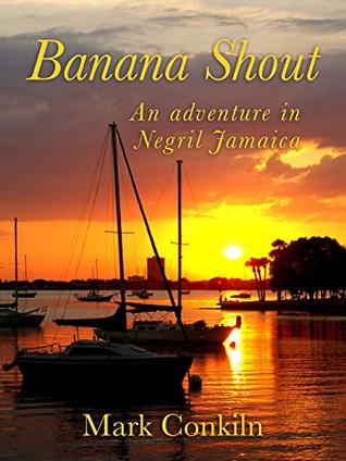 Full Download Banana Shout: An Adventure in Negril, Jamaica - Mark Conklin file in PDF