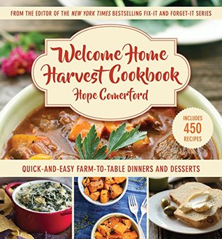 Read Welcome Home Harvest Cookbook: Quick-and-Easy Farm-to-Table Dinners and Desserts - Hope Comerford | PDF