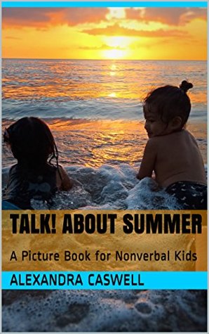 Full Download Talk! About Summer: A Picture Book for Nonverbal Kids - Alexandra Caswell | ePub