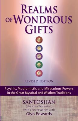 Full Download Realms of Wondrous Gifts: Psychic, Mediumistic and Miraculous Powers in the Great Mystical and Wisdom Traditions (Revised Edition) - Santoshan (Stephen Wollaston) | PDF