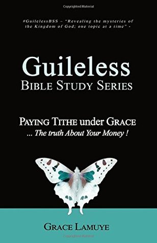 Download Guileless Bible Study Series: Paying Tithe under Grace The truth About Your Money! - Grace Lamuye file in PDF