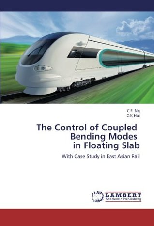 Read The Control of Coupled Bending Modes in Floating Slab: With Case Study in East Asian Rail - C.F. Ng file in ePub