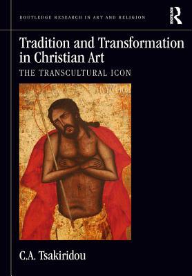 Full Download Tradition and Transformation in Christian Art: The Transcultural Icon - C a Tsakiridou file in ePub