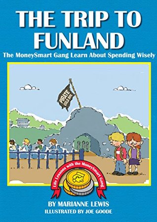 Download The Trip to Funland: The MoneySmart Gang Learn About Spending Wisely (Life Lessons with the MoneySmart Gang Book 1) - Marianne Lewis | PDF