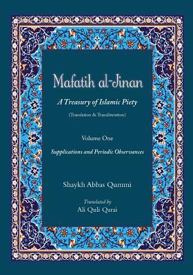 Full Download Mafatih al-Jinan: A Treasury of Islamic Piety (Translation & Transliteration): Volume One: Supplications and Periodic Observances - Shaykh Abbas Qummi file in PDF