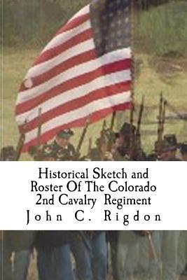 Full Download Historical Sketch and Roster of the Colorado 2nd Cavalry Regiment - John C. Rigdon file in ePub