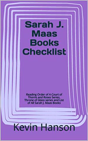 Read Online Sarah J. Maas Books Checklist: Reading Order of A Court of Thorns and Roses Series, Throne of Glass series and List of All Sarah J. Maas Books - Kevin Hanson file in PDF