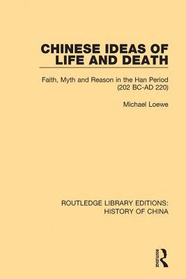 Read Online Chinese Ideas of Life and Death: Faith, Myth and Reason in the Han Period (202 BC-AD 220) - Michael Loewe file in PDF