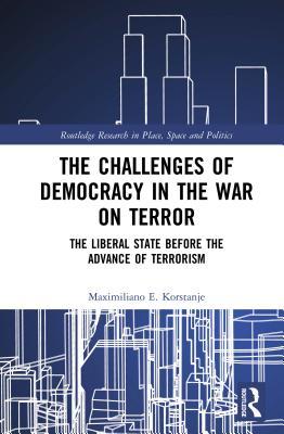 Full Download The Challenges of Democracy in the War on Terror: The Liberal State Before the Advance of Terrorism - Maximiliano E. Korstanje file in PDF