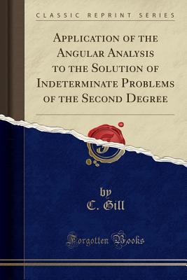 Download Application of the Angular Analysis to the Solution of Indeterminate Problems of the Second Degree (Classic Reprint) - C Gill | ePub