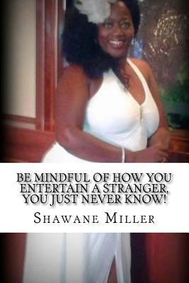 Full Download Be Mindful of How You Entertain a Stranger, You Just Never Know! - Shawane Miller file in PDF