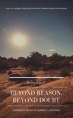 Full Download Beyond Reason, Beyond Doubt: Sovereign Belief in Hobbes's Leviathan - Colm Gillis file in PDF