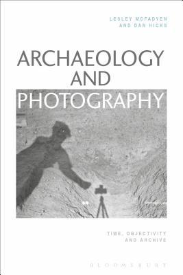 Download Archaeology and Photography: Time, Objectivity and Archive - Lesley McFadyen | ePub