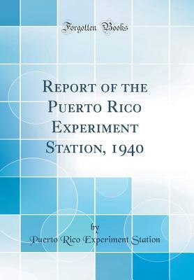 Read Report of the Puerto Rico Experiment Station, 1940 (Classic Reprint) - Puerto Rico Experiment Station | ePub