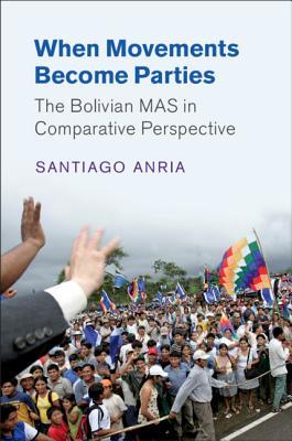 Read When Movements Become Parties: The Bolivian Mas in Comparative Perspective - Santiago Anria | PDF