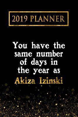 Read Online 2019 Planner: You Have the Same Number of Days in the Year as Akiza Izinski: Akiza Izinski 2019 Planner -  file in ePub