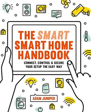 Full Download Smart Smart Home Handbook: Connect, control and secure your home the easy way - Adam Juniper file in PDF