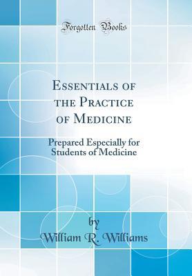 Full Download Essentials of the Practice of Medicine: Prepared Especially for Students of Medicine (Classic Reprint) - William R. Williams file in PDF