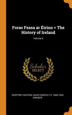 Read Foras Feasa AR �irinn = the History of Ireland; Volume 6 - Geoffrey Keating file in PDF