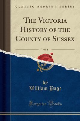 Read The Victoria History of the County of Sussex, Vol. 1 (Classic Reprint) - William Page | ePub