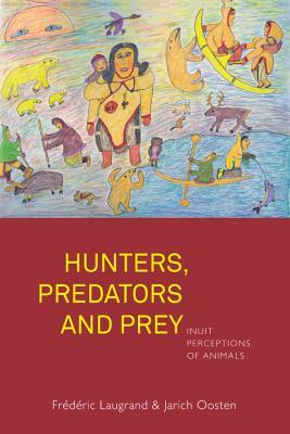 Full Download Hunters, Predators and Prey: Inuit Perceptions of Animals - Frederic Laugrand | PDF