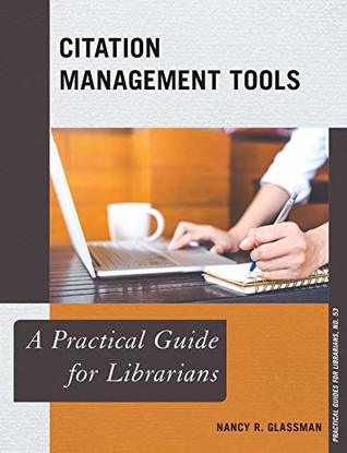 Download Citation Management Tools: A Practical Guide for Librarians (Practical Guides for Librarians Book 53) - Nancy R Glassman | ePub