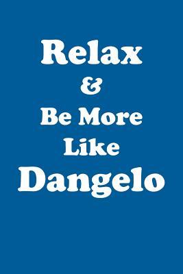 Read Online Relax & Be More Like Dangelo Affirmations Workbook Positive Affirmations Workbook Includes: Mentoring Questions, Guidance, Supporting You - Affirmations World | ePub