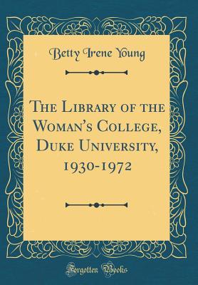 Download The Library of the Woman's College, Duke University, 1930-1972 (Classic Reprint) - Betty Irene Young | ePub