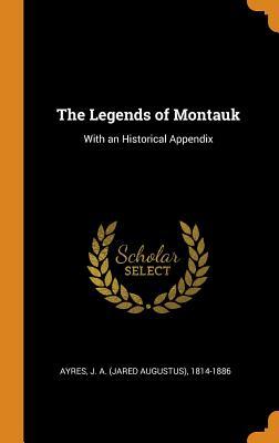 Download The Legends of Montauk: With an Historical Appendix - J a 1814-1886 Ayres file in PDF